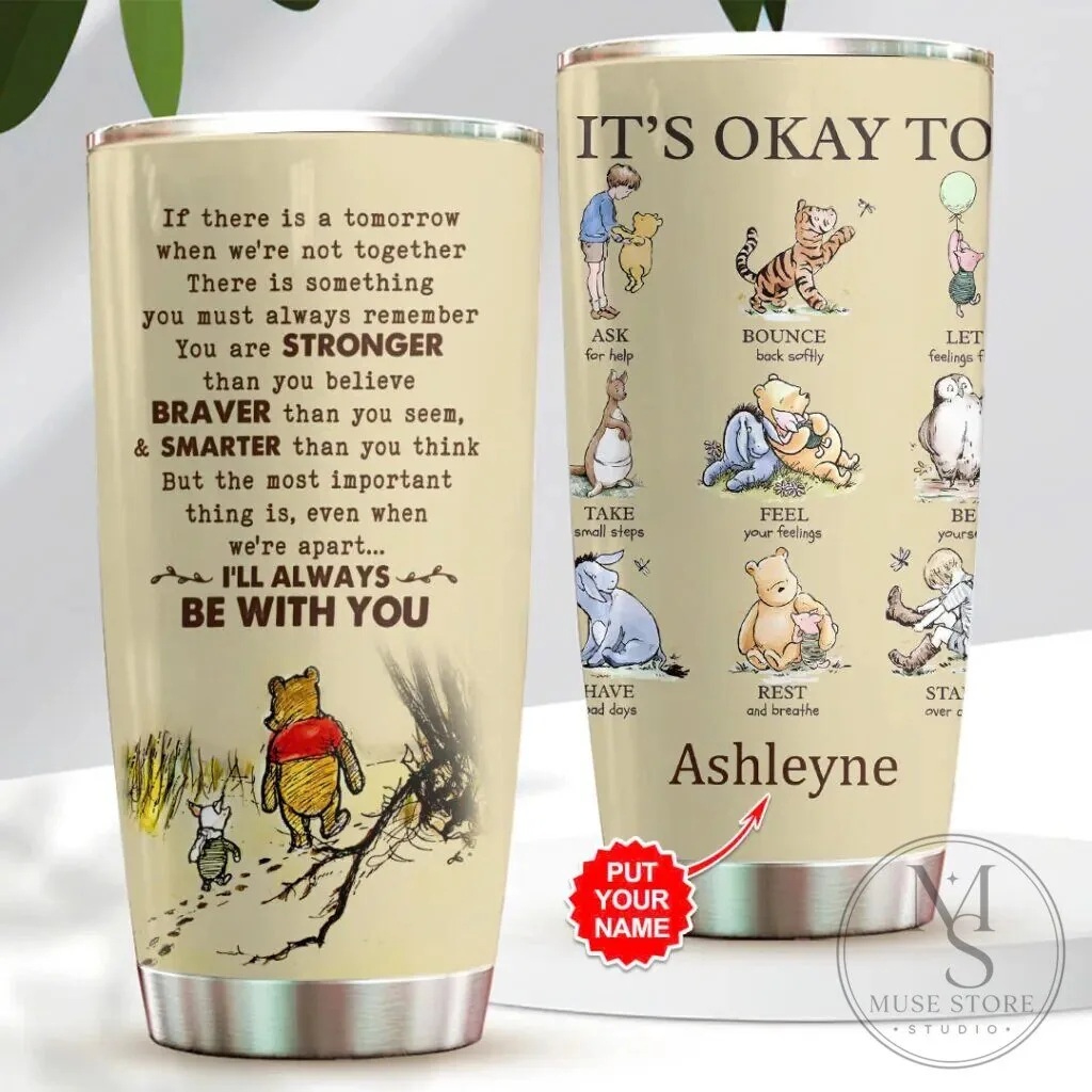 Winnie the Pooh Personalized It's Okay To Be With You Tumbler 9 Winnie the Pooh Personalized It
