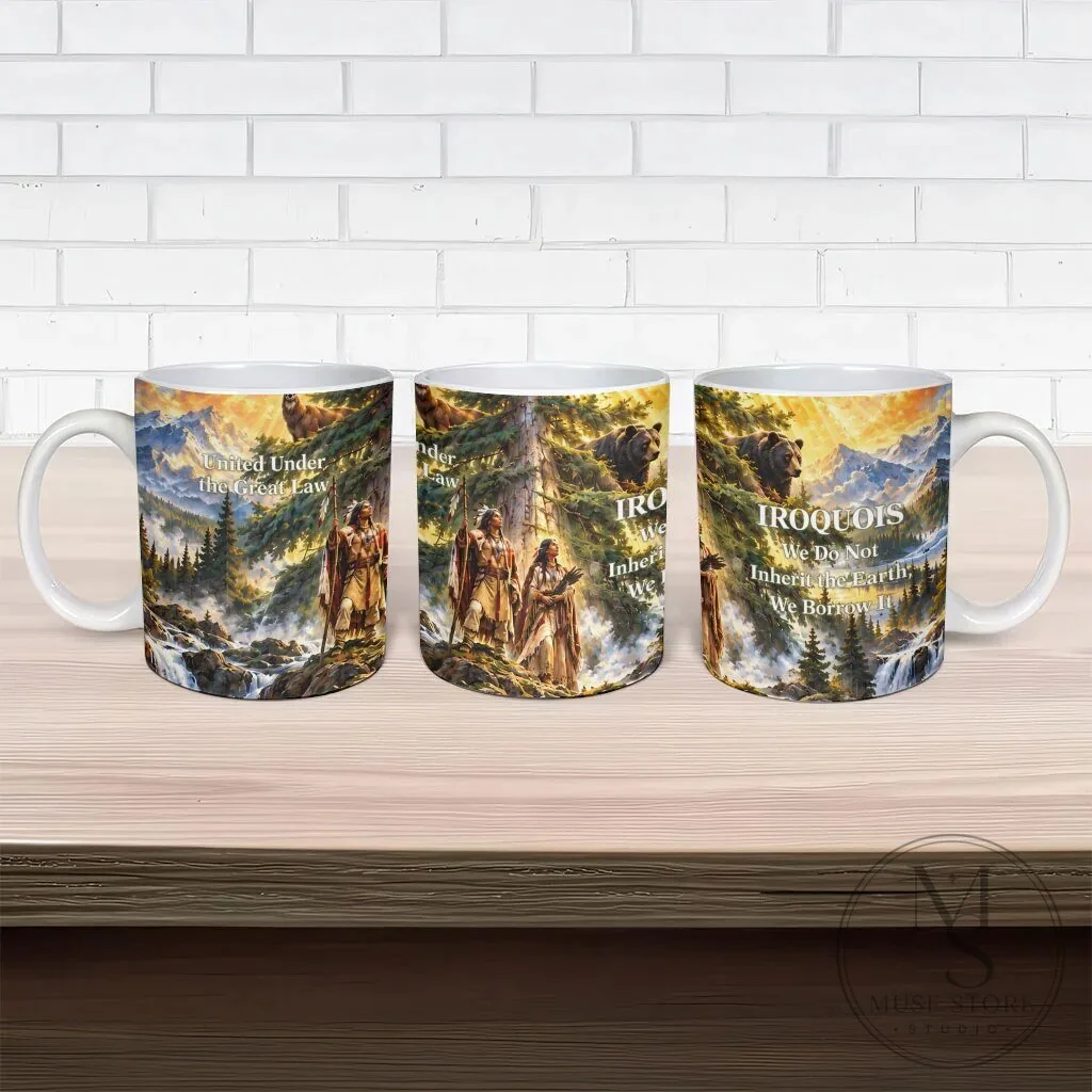 Iroquois We Do Not Inherit The Earth Native American Nature Art Ceramic Mug 13 Iroquois We Do Not Inherit The Earth Native American Nature Art Ceramic Mug