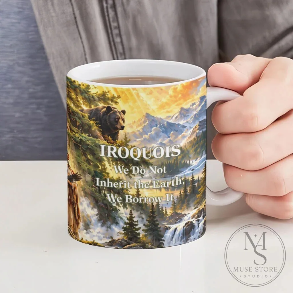Iroquois We Do Not Inherit The Earth Native American Nature Art Ceramic Mug 14 Iroquois We Do Not Inherit The Earth Native American Nature Art Ceramic Mug