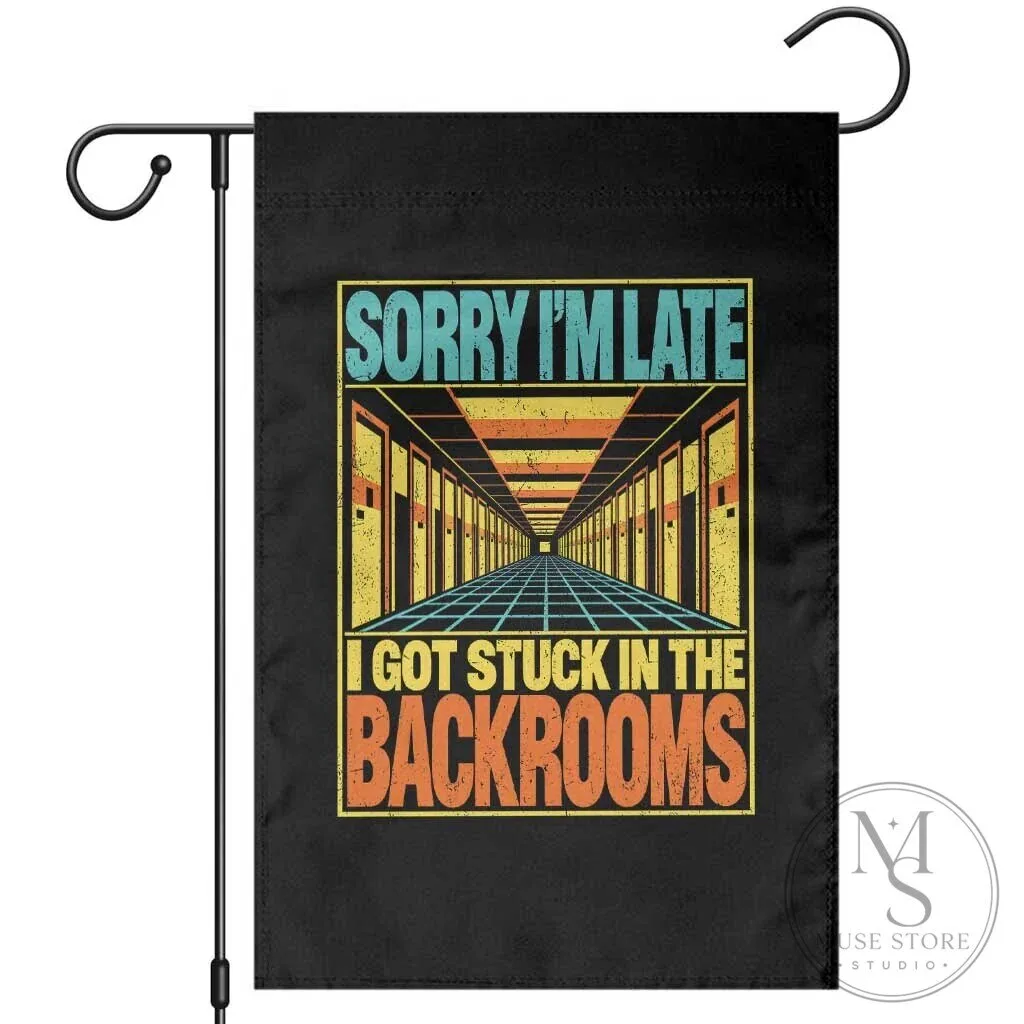Sorry I'm Late I Got Stuck In The Backrooms Funny Garden Flag